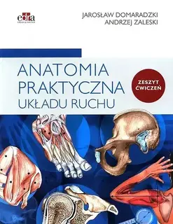 ANATOMIA PRAKTYCZNA UKŁADU RUCHU. ĆWICZENIA - Domaradzki J. ,Zaleski A.