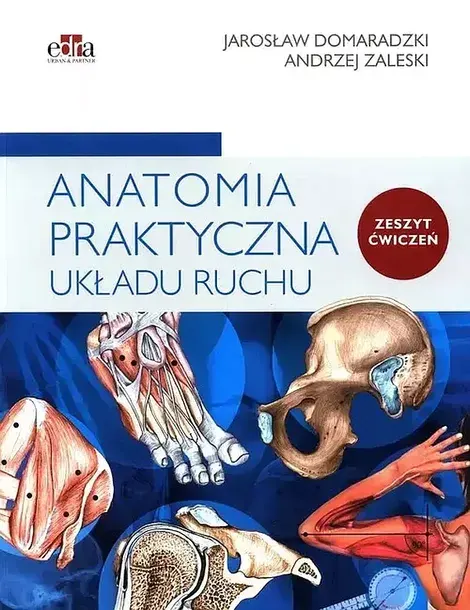 ANATOMIA PRAKTYCZNA UKŁADU RUCHU. ĆWICZENIA - Domaradzki J. ,Zaleski A.