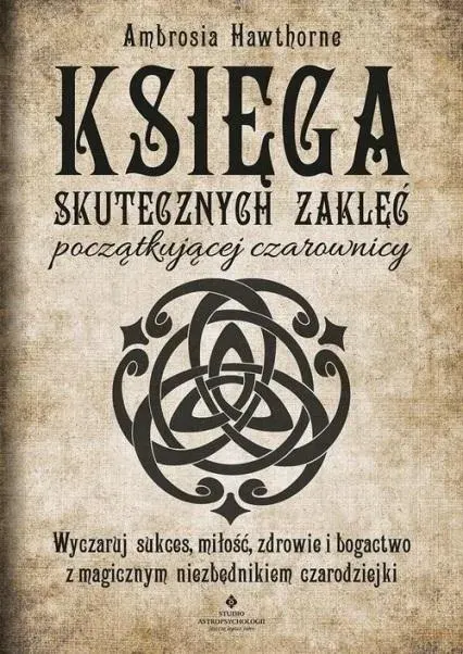 KSIĘGA SKUTECZNYCH ZAKLĘĆ POCZĄTKUJĄCEJ CZAROWNICY - AMBROSIA HAWTHORNE