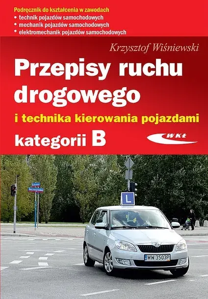 PRZEPISY RUCHU DROGOWEGO I TECHNIKA KIEROWANIA POJAZDAMI KATEGORII B - Krzysztof Wiśniewski