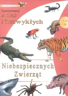 Ilustrowany atlas niezwykłych niebezpiecznych zwierząt