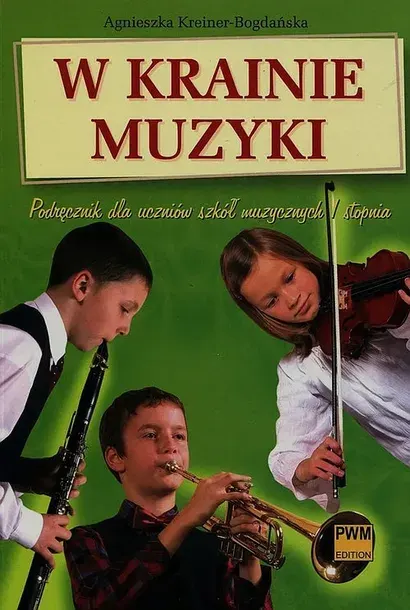 W KRAINIE MUZYKI PODRĘCZNIK DLA UCZNIÓW SZKÓŁ MUZYCZNYCH I STOPNIA - Kreiner-Bogdańska Agnieszka