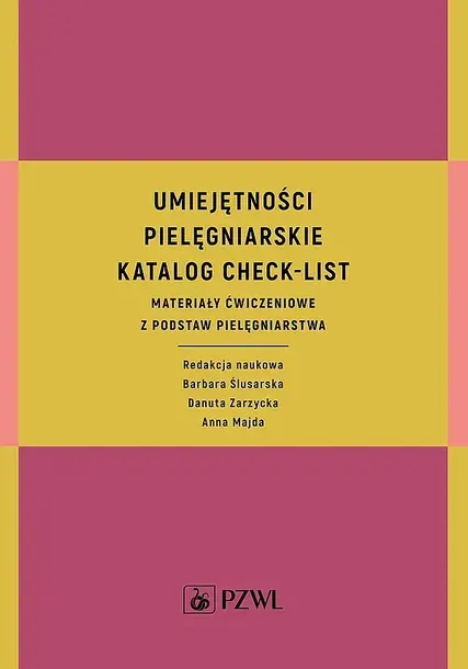 UMIEJĘTNOŚCI PIELĘGNIARSKIE KATALOG CHECK-LIST MATERIAŁY ĆWICZENIOWE Z PODSTAW PIELĘGNIARSTWA - Barbara Ślusarska, Danuta Zarzycka, Anna Majda