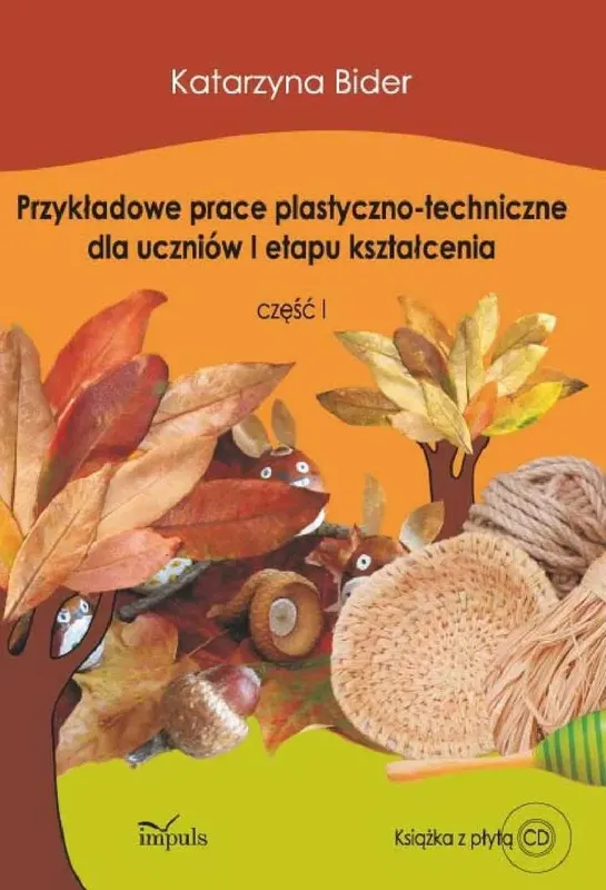 Przykładowe prace plastyczno-techniczne dla uczniów I etapu kształcenia. Część 1 + CD - ebook PDF