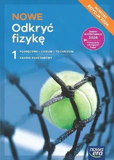 NOWA FIZYKA ODKRYĆ FIZYKĘ PODRĘCZNIK 1 LICEUM I TECHNIKUM ZAKRES PODSTAWOWY EDYCJA 2024 - Marcin Braun,Weronika Śliwa