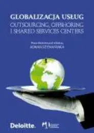 Globalizacja Usług. Outsourcing, Offshoring i Shared Services Centers