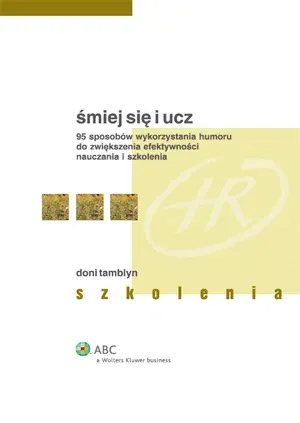 Śmiej się i Ucz. 95 Sposobów Wykorzystania Humoru do Zwiększenia Efektywności Nauczania i Szkolenia
