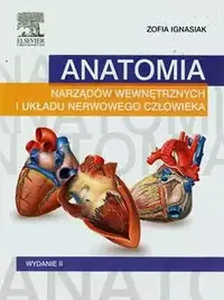 ANATOMIA NARZĄDÓW WEWNĘTRZNYCH I UKŁADU NERWOWEGO CZŁOWIEKA. PODRĘCZNIK. WYDANIE II - Zofia Ignasiak