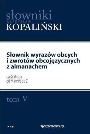 Słownik wyrazów obcych i zwrotów obcojęzycznych z almanachem. Tom 5. Część 2 od M(mir) do Ź