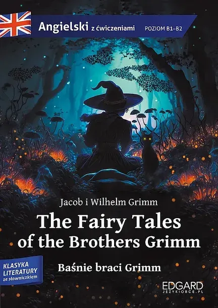 BAŚNIE BRACI GRIMM / THE FAIRY TALES OF THE BROTHERS GRIMM. ANGIELSKI Z ĆWICZENIAMI - Jacob Grimm,Wilhelm Grimm,Olga Akman