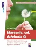 Marzenie, cel, działanie. Wskazówki dla kobiet, które chcą świadomie realizować swoje cele prywatne i zawodowe