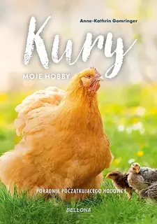 KURY - MOJE HOBBY. PORADNIK POCZĄTKUJĄCEGO HODOWCY - Anne-Kathrin Gomringer
