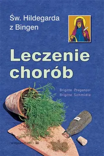 Św. Hildegarda z Bingen. Leczenie Chorób