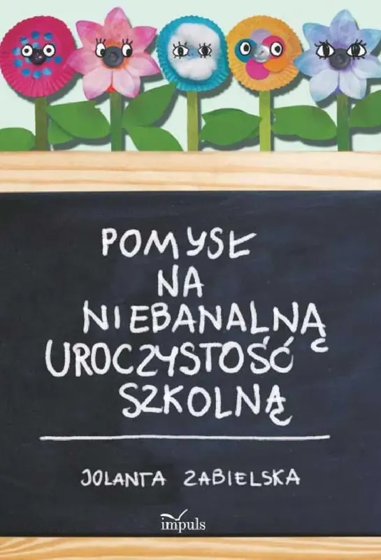 Pomysł Na Niebanalną Uroczystość Szkolną - ebook PDF