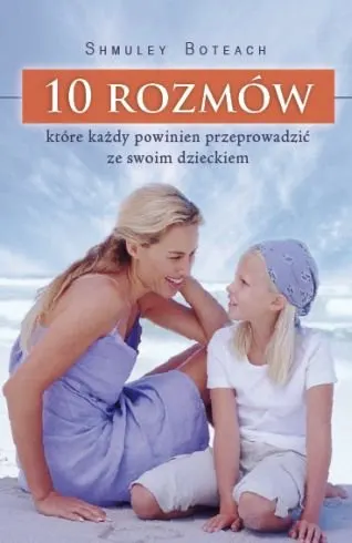 10 rozmów, które każdy powinien przeprowadzić ze swoim dzieckiem