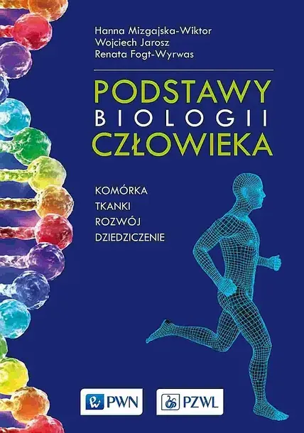 PODSTAWY BIOLOGII CZŁOWIEKA. KOMÓRKA, TKANKI, ROZWÓJ, DZIEDZICZENIE WYD. 2022 - Hanna Mizgajska-Wiktor,Wojciech Jarosz,Renata Fogt-Wyrwas