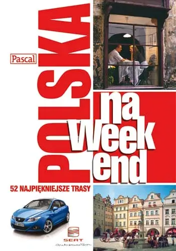 Polska na Weekend. 52 Najpiękniejsze Trasy