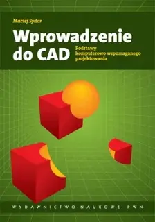 Wprowadzenie do CAD. Podstawy Komputerowo Wspomaganego Projektowania
