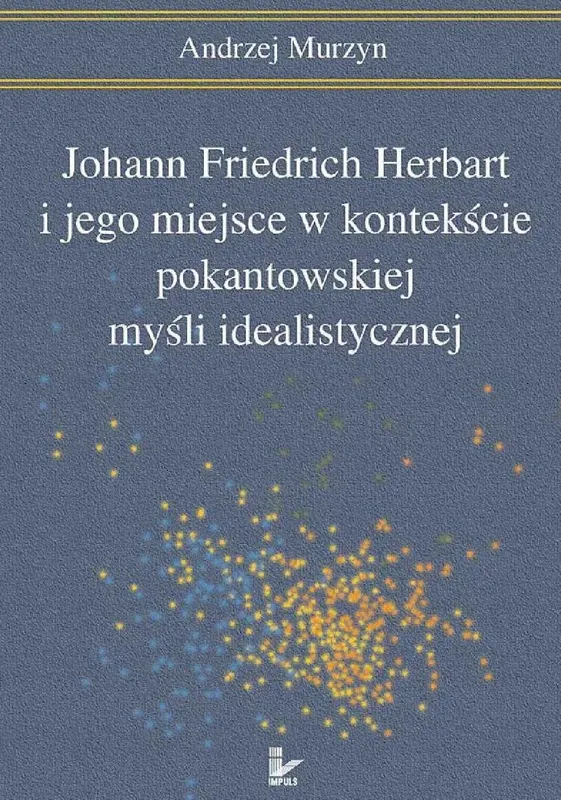 Johann Friedrich Herbart i Jego Miejsce w Kontekście Pokantowskiej Myśli Idealistycznej - ebook epub