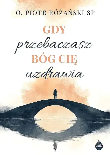 GDY PRZEBACZASZ BÓG CIĘ UZDRAWIA - Piotr Różański