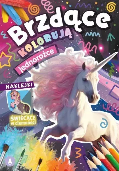 BRZDĄC KOLORUJĘ JEDNOROŻCE KOLOROWANKA + NAKLEJKI ŚWIECĄCE W CIEMNOŚĆ